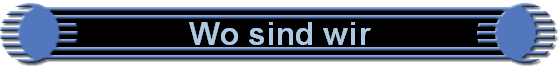 Wo sind wir
